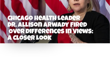 Chicago Health Leader Dr. Allison Arwady Fired Over Differences in Views: A Closer Look
