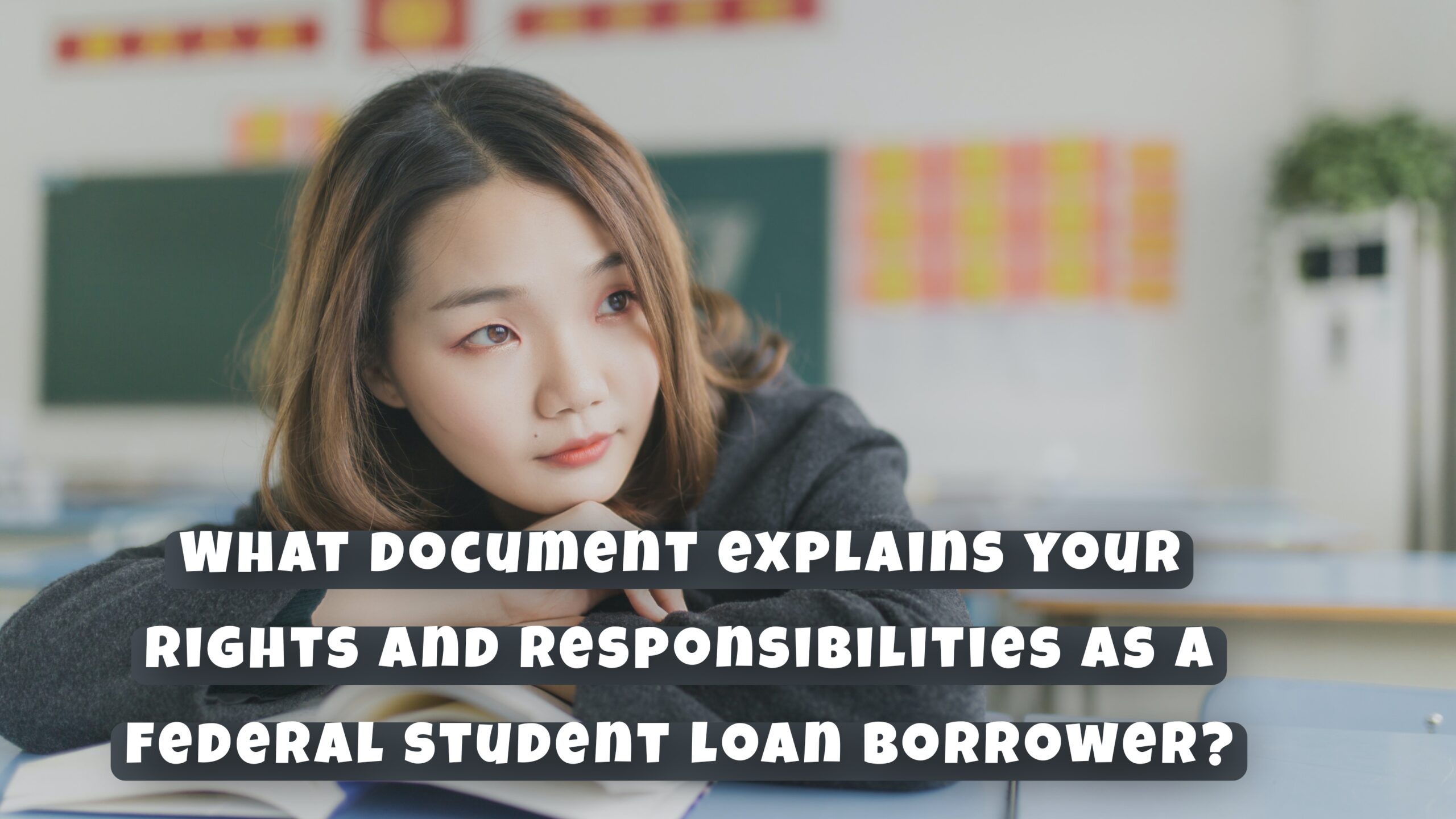 what document explains your rights and responsibilities as a federal student loan borrower?